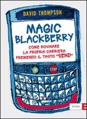 Magic Blackberry. Come rovinare la propria carriera premendo il tasto «send»