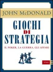 Giochi di strategia. Il poker, la guerra, gli affari