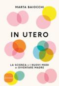 In utero. La scienza e i nuovi modi di diventare madre