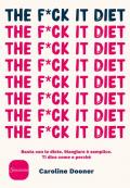 The f*ck it diet. Basta con le diete. Mangiare è semplice. Ti dico come e perché