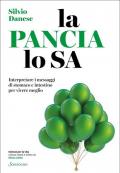 La pancia lo sa. Interpretare i messaggi di stomaco e intestino per vivere meglio