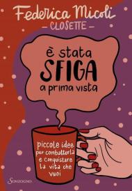 È stata sfiga a prima vista. Piccole idee per combatterla e conquistare la vita che vuoi