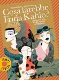 Cosa farebbe Frida Kahlo? Lezioni di vita da 50 donne coraggiose