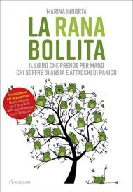 Rana bollita. Il libro che prende per mano chi soffre di ansia e attacchi di panico (La)