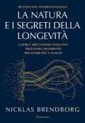 La natura e i segreti della longevità. Capire i meccanismi evolutivi dell'invecchiamento per vivere più a lungo