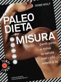 Paleo dieta su misura. Perdi peso e trova la salute con i cibi adatti a te (La)