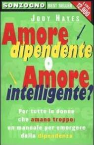 Amore dipendente o amore intelligente?