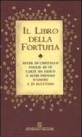 Il libro della fortuna. Sfere di cristallo, foglie di tè, carte da gioco e altri presagi d'amore e di successo