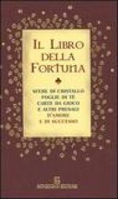 Il libro della fortuna. Sfere di cristallo, foglie di tè, carte da gioco e altri presagi d'amore e di successo