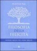 Filosofia della felicità. Pensare meglio per vivere meglio