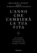 L'anno che cambierà la tua vita. 365 giorni per diventare la persona che vorresti essere