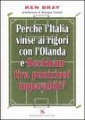 Perché l'Italia vinse ai rigori con l'Olanda e Beckham tira punizioni imparabili?