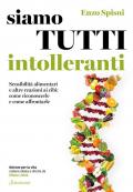 Siamo tutti intolleranti. Sensibilità alimentari e altre reazioni ai cibi: come riconoscerle e come affrontarle