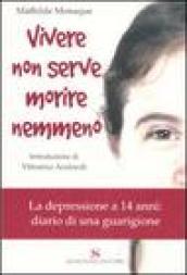 Vivere non serve morire nemmeno. La depressione a 14 anni: diario di una guarigione