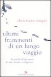 Ultimi frammenti di un lungo viaggio. Le parole di speranza di una donna coraggiosa