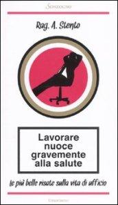 Lavorare nuoce gravemente alla salute. Le più belle risate sulla vita di ufficio