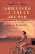 Inseguendo la Croce del Sud. Dall'Olanda all'Australia, una storia di amicizia e amore tutta al femminile