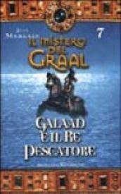 Il mistero del Graal. 7.Galaad e il re pescatore