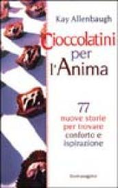 Cioccolatini per l'anima. 77 nuove storie per trovare conforto e ispirazione