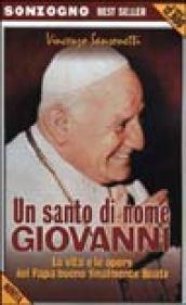 Un santo di nome Giovanni. La vita e le opere del papa buono finalmente beato