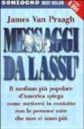 Messaggi da lassù. Il medium più popolare d'America spiega come mettersi in contatto con le persone care che non ci sono più