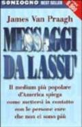 Messaggi da lassù. Il medium più popolare d'America spiega come mettersi in contatto con le persone care che non ci sono più