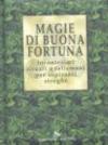 Magie di buona fortuna. Incantesimi rituali e talismani per aspiranti streghe