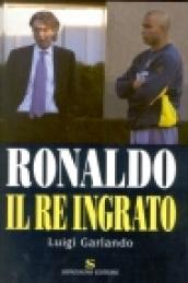 Ronaldo. Il re ingrato