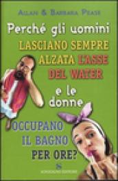 Perché gli uomini lasciano sempre alzata l'asse del water e le donne occupano il bagno per ore?