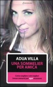 Una sommelier per amica. Come scegliere i vini migliori (senza svenarti) per ogni occasione