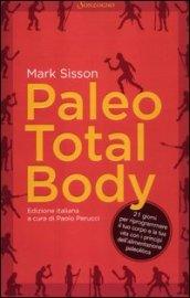 Paleo total body. 21 giorni per riprogrammare il tuo corpo e la tua vita con i principi dell'alimentazione paleolitica