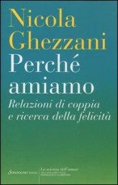 Perché amiamo: Relazioni di coppia e ricerca della felicità (La scienza dell'amore)