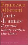 L'arte di amare: Il grande amore erotico che dura (La scienza dell'amore)