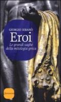 Eroi. Le grandi saghe della mitologia greca