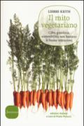 Il mito vegetariano. Cibo, giustizia, sostenibilità: non bastano le buone intenzioni