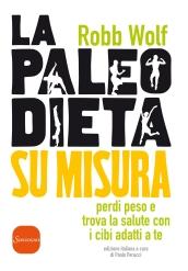 La paleo dieta su misura: Perdi peso e trova la salute con i cibi adatti a te