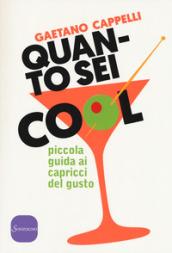 Quanto sei cool: Piccola guida ai capricci del gusto