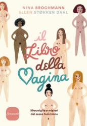Il libro della vagina. Meraviglie e misteri del sesso femminile