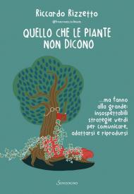 Quello che le piante non dicono... ma fanno alla grande: insospettabili strategie verdi per comunicare, adattarsi e riprodursi