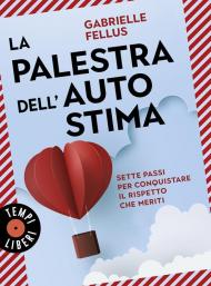 La palestra dell'autostima. Sette passi per conquistare il rispetto che meriti