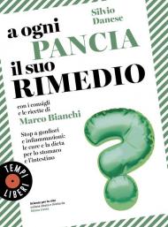 A ogni pancia il suo rimedio. Stop a gonfiori e infiammazioni: le cure e la dieta per lo stomaco e l’intestino