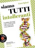 Siamo tutti intolleranti. Sensibilità alimentari e altre reazioni ai cibi: come riconoscerle e come affrontarle