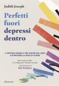 Perfetti fuori depressi dentro. Il metodo cinque V per uscire dal loop e ritrovare la gioia di vivere
