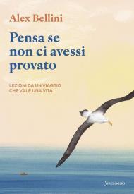 Pensa se non ci avessi provato. Lezioni da un viaggio che vale una vita