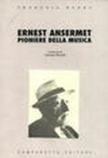 Ernest Ansermet. Pioniere della musica
