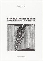 L'inchiostro nel sangue. L'amore dell'incisione e il collezionismo