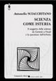 Scienza come isteria. Il soggetto della scienza da Cartesio a Freud e la questione dell'infinito