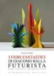 I fiori fantastici di Giacomo Bella futurista. Come costruirli da questo libro