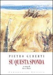 Pietro Guberti. Su questa sponda. Catalogo della mostra. Ediz. illustrata