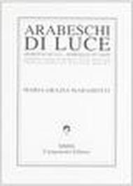 Arabeschi di luce. Ediz. bilingue